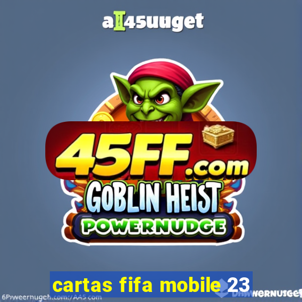 cartas fifa mobile 23